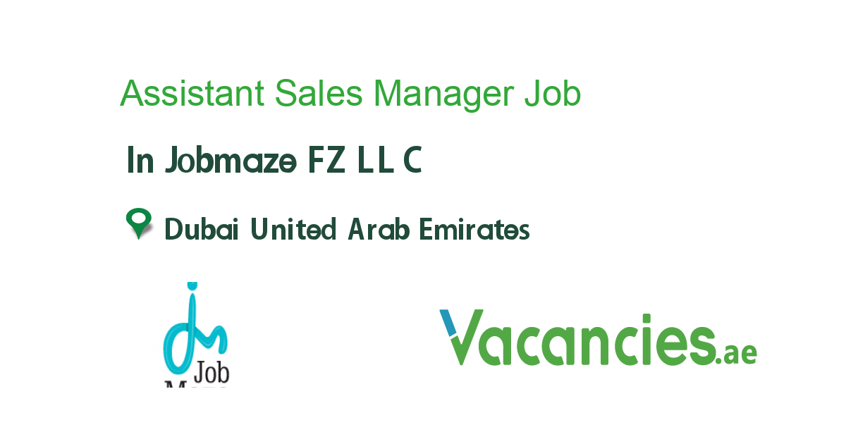 Assistant Sales Manager Job In Jobmaze FZ LLC In Dubai United Arab 