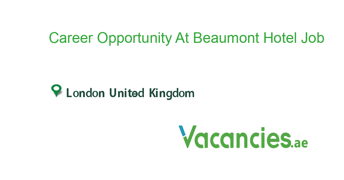 Career Opportunity At Beaumont Hotel Hotel job in in London United